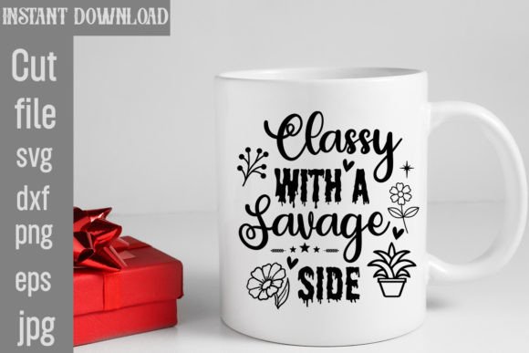 Classy with a Savage Side SVG Cut File for Graphics & Crafts