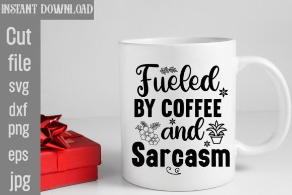Fueled by Coffee and Sarcasm SVG Cut Fil Graphics for Crafts