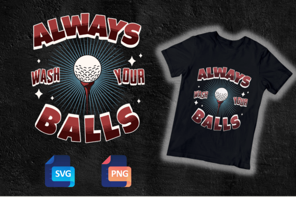 Funny Golf Always Wash Your Balls SVG Graphics in Crafts