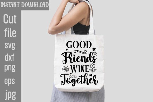 Good Friends Wine Together SVG Cut File: A Graphics and Crafts Review