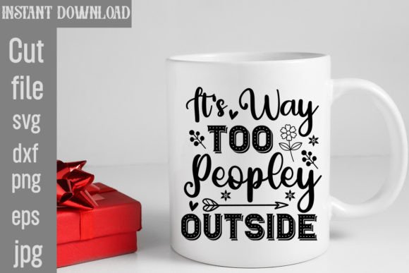 It's Way Too Peopley Outside SVG Cut Fil Graphics & Crafts