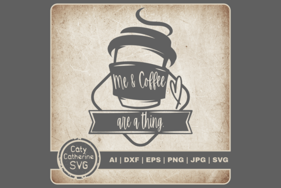 Me Coffee Are a Thing Funny Quote Graphics for Crafts