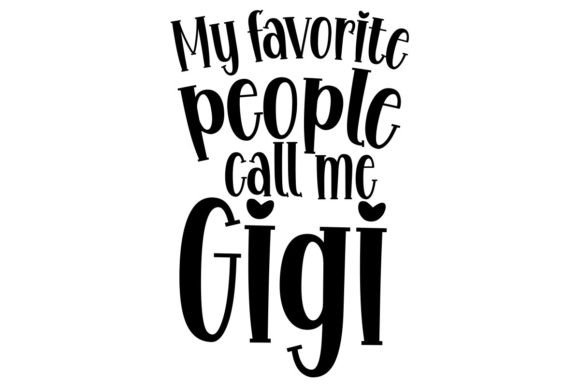 My Favorite People Call Me Gigi Graphics and Crafts
