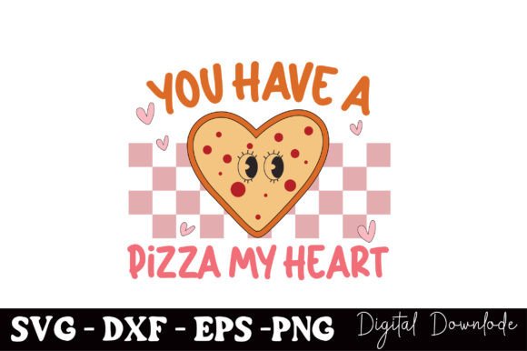 You Have a Pizza My Heart, Valentine Design for Graphics and Crafts